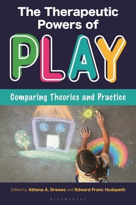 The Therapeutic Powers of Play: Comparing Theories and Practice by Drewes, Athena A.