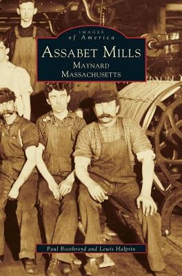 Assabet Mills: Maynard Massachusetts by Boothroyd, Paul