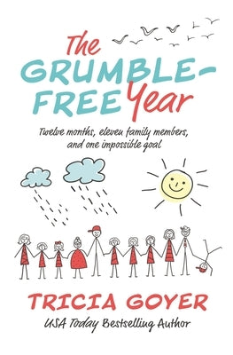 The Grumble-Free Year: Twelve Months, Eleven Family Members, and One Impossible Goal by Goyer, Tricia