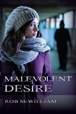 Malevolent Desire by McWilliam, Rob