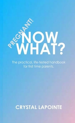 Pregnant! Now What? by Lapointe, Crystal