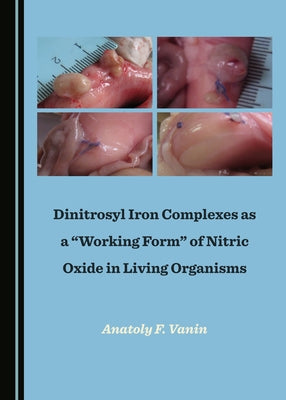 Dinitrosyl Iron Complexes as a "Working Form" of Nitric Oxide in Living Organisms by Vanin, Anatoly F.