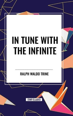 In Tune with the Infinite by Waldo Trine, Ralph