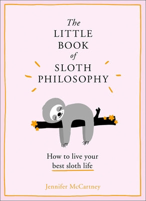 The Little Book of Sloth Philosophy (the Little Animal Philosophy Books) by McCartney, Jennifer