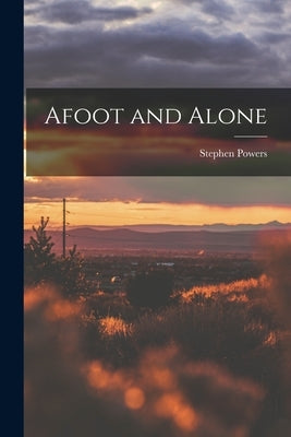 Afoot and Alone by Powers, Stephen