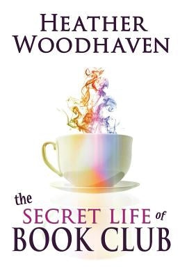 The Secret Life of Book Club by Woodhaven, Heather