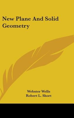 New Plane And Solid Geometry by Wells, Webster