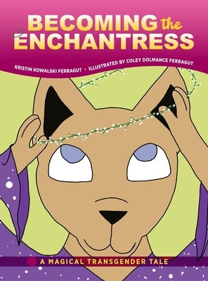 Becoming the Enchantress: A Magical Transgender Tale by Ferragut, Kristin Kowalski