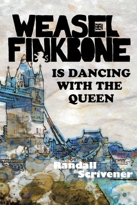 Weasel Finkbone Is Dancing With The Queen by Scrivener, Randall