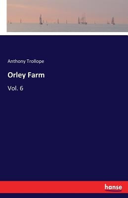 Orley Farm: Vol. 6 by Trollope, Anthony