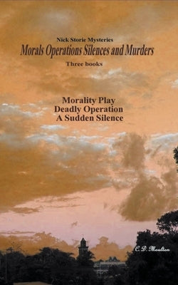 Morals Operations Silences and Murders by Moulton, C. D.