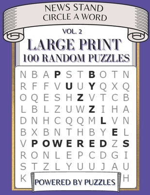 News Stand Circle a Word Vol.2: Large Print 100 Random Puzzles by Puzzles, Powered