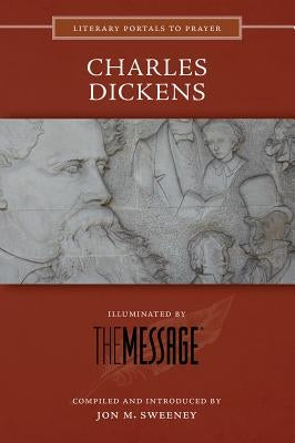 Charles Dickens: Illuminated by the Message by Sweeney, Jon M.