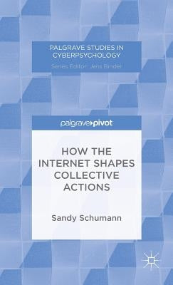 How the Internet Shapes Collective Actions by Schumann, S.