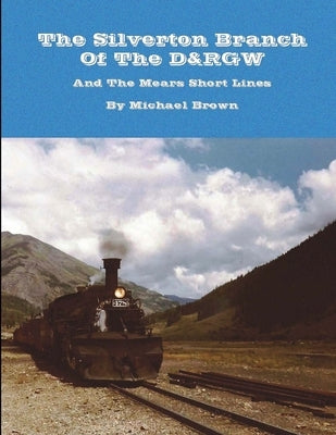 The Silverton Branch Of The D&RGW by Brown, Michael