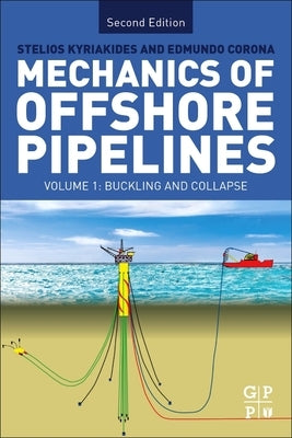 Mechanics of Offshore Pipelines: Volume I: Buckling and Collapse by Kyriakides, Stelios