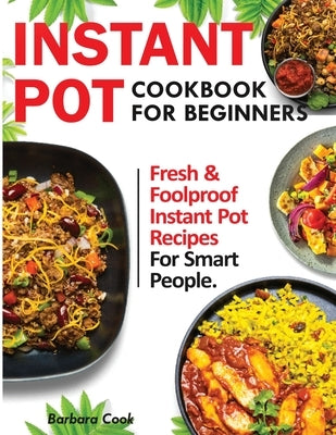 Instant Pot Cookbook for Beginners: Fresh and Foolproof Instant Pot Recipes for Smart People by Michael, Francis