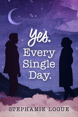 Yes. Every Single Day by Logue, Stephanie