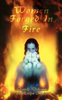 Women Forged In Fire by Delhomme, Danielle