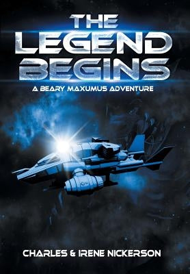 The Legend Begins: A Beary Maxumus Adventure by Nickerson, Charles &. Irene