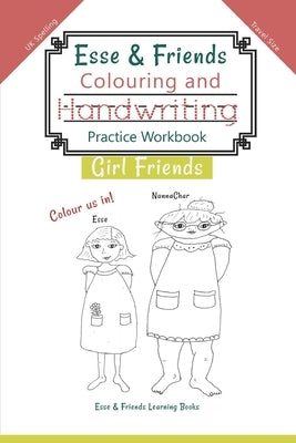 Esse & Friends Colouring and Handwriting Practice Workbook Girl Friends: Sight Words Activities Print Lettering Pen Control Skill Building for Early C by Esse &. Friends Learning Books