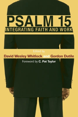Psalm 15: Integrating Faith and Work by Whitlock, David W.