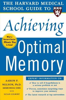 The Harvard Medical School Guide to Achieving Optimal Memory by Nelson, Aaron