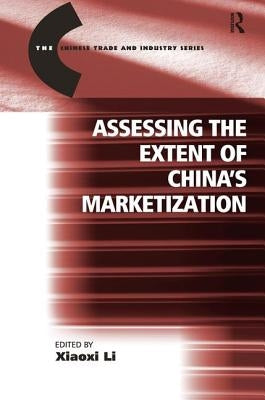 Assessing the Extent of China's Marketization by Li, Xiaoxi