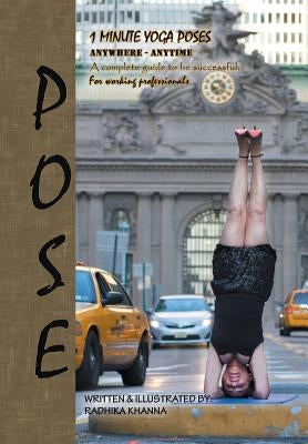 Pose: Yoga for Ambitious People by Khanna, Radhika