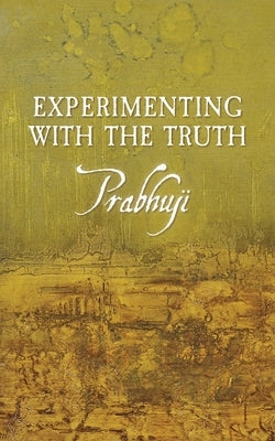 Experimenting with the Truth by Har-Zion, Prabhuji David Ben Yosef