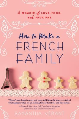 How to Make a French Family: A Memoir of Love, Food, and Faux Pas by Vérant, Samantha