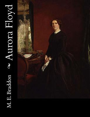Aurora Floyd by M. E. Braddon