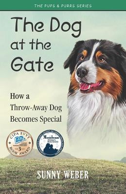 The Dog at the Gate: How a Throw-Away Dog Becomes Special by Weber, Sunny