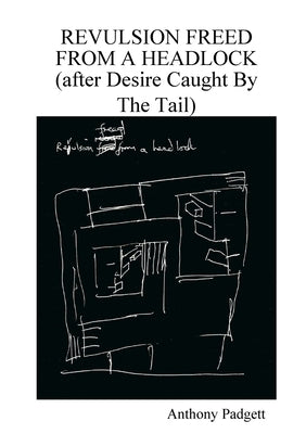 Revulsion Freed From A Headlock (after Desire Caught By The Tail) by Padgett, Anthony