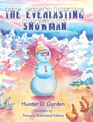 The Everlasting Snowman by Darden, Hunter D.