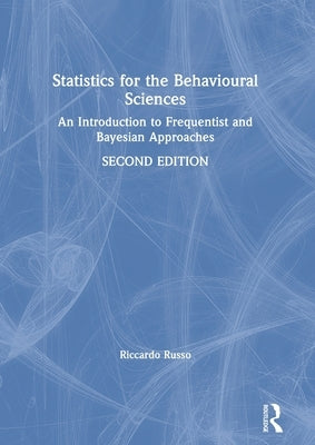 Statistics for the Behavioural Sciences: An Introduction to Frequentist and Bayesian Approaches by Russo, Riccardo