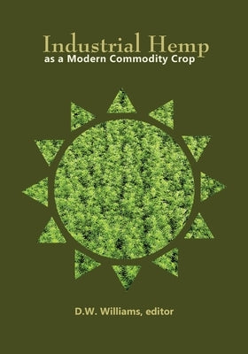Industrial Hemp as a Modern Commodity Crop, 2019 by Williams, David W.