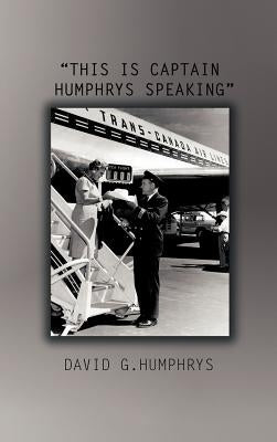 This Is Captain Humphrys Speaking by Humphrys, David G.