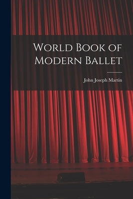 World Book of Modern Ballet by Martin, John Joseph 1893-