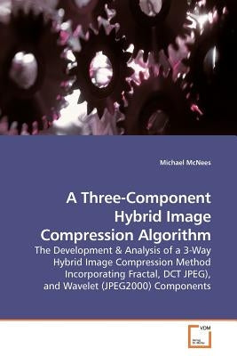 A Three-Component Hybrid Image Compression Algorithm by McNees, Michael