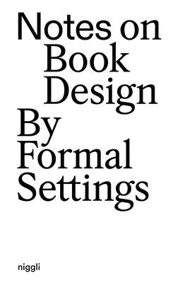Notes on Book Design: By Formal Settings by Kollberg, Amanda-Li