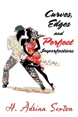Curves, Edges and Perfect Imperfections: A Chemistry Matters Novel by Sexton, H. Adrian