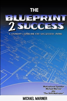 The Blueprint 2 Success: A Student's Guideline For Successful Living by Mariner, Michael