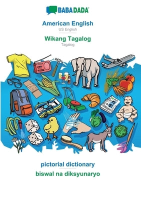 American English - Wikang Tagalog, pictorial dictionary: BABADADA US English - Tagalog, visual dictionary by Babadada Gmbh