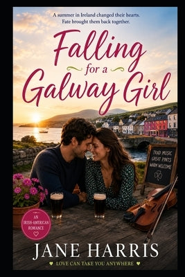 Falling For A Galway Girl: A heartwarming story of love set the windswept beauty of Galway, Ireland by Harris, Jane