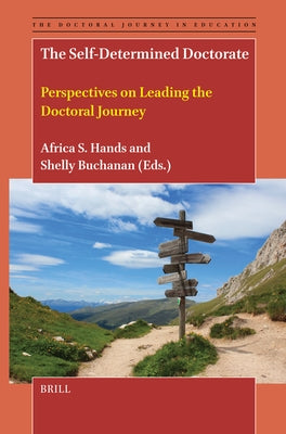 The Self-Determined Doctorate: Perspectives on Leading the Doctoral Journey by S. Hands, Africa