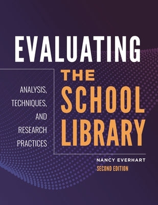 Evaluating the School Library: Analysis, Techniques, and Research Practices by Everhart, Nancy