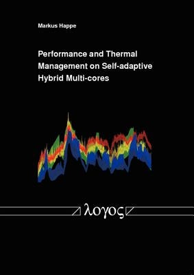 Performance and Thermal Management on Self-Adaptive Hybrid Multi-Cores by Happe, Markus