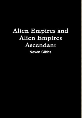Alien Empires and Alien Empires Ascendant by Gibbs, Neven
