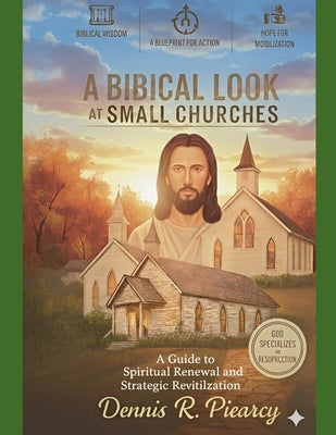 A Biblical Look at Small Churches: How to Help by Piearcy, Dennis